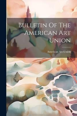 Bulletin Of The American Art Union
