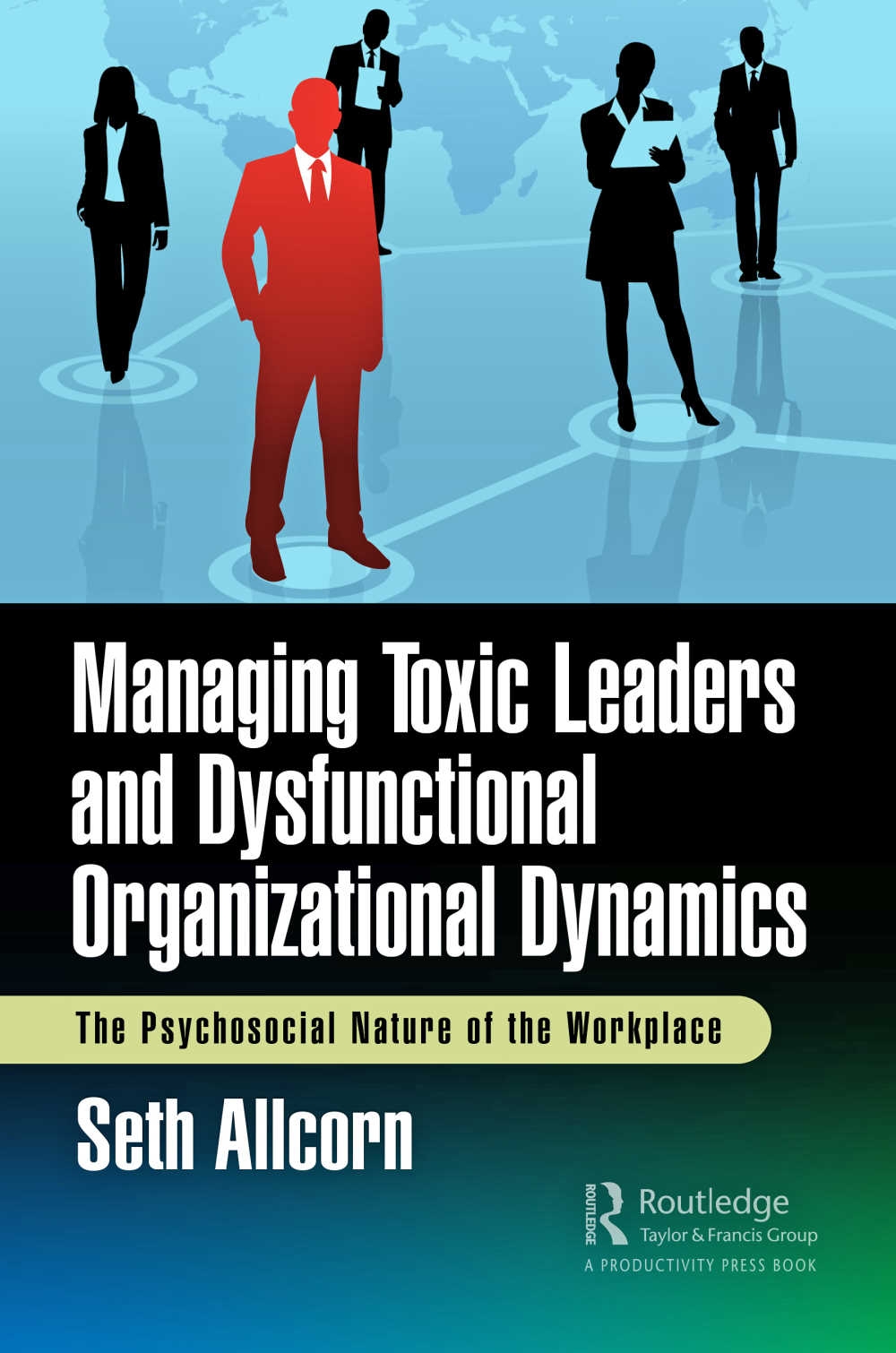 Managing Toxic Leaders and Dysfunctional Organizational Dynamics: The Psychosocial Nature of the Workplace