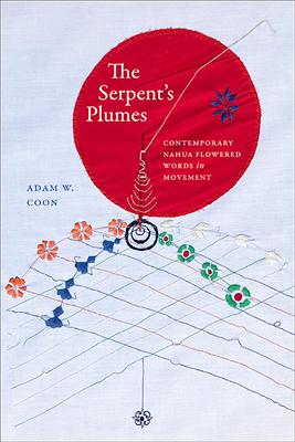 The Serpent’s Plumes: Contemporary Nahua Flowered Words in Movement