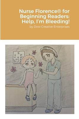 Nurse Florence(R) for Beginning Readers: Help, I’m Bleeding!