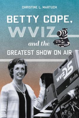 Betty Cope, Wviz and the Greatest Show on Air