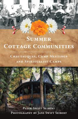 Summer Cottage Communities: Chautautquas, Camp Meetings and Spiritualist Camps