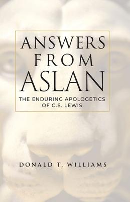 Answers from Aslan: The Enduring Apologetics of C.S. Lewis