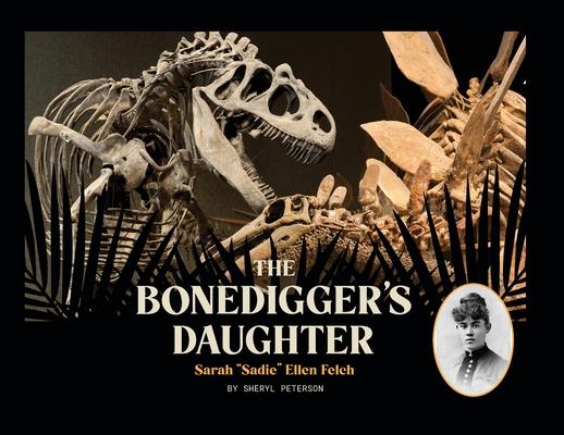 The Bonedigger’s Daughter: Sarah Sadie Ellen Felch
