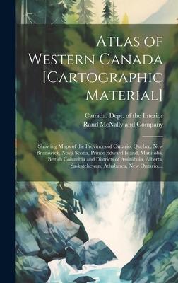 Atlas of Western Canada [cartographic Material]: Showing Maps of the Provinces of Ontario, Quebec, New Brunswick, Nova Scotia, Prince Edward Island, M