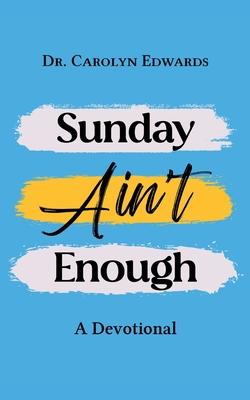 Sunday Ain’t Enough