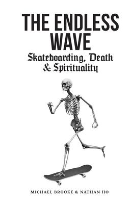 The Endless Wave: Skateboarding, Death & Spirituality