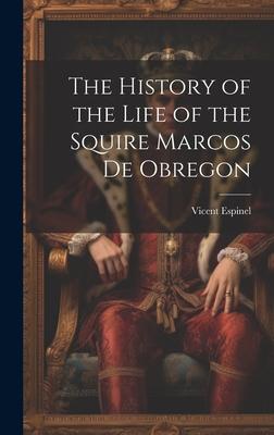 The History of the Life of the Squire Marcos de Obregon