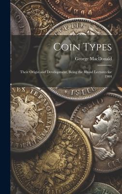Coin Types: Their Origin and Development, Being the Rhind Lectures for 1904