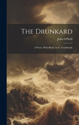The Drunkard: A Poem. With Illustr. by G. Cruikshank