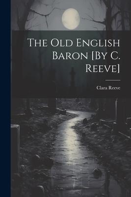 The Old English Baron [By C. Reeve]