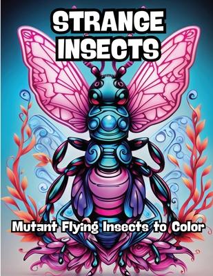 Strange Insects: Mutant Flying Insects to Color