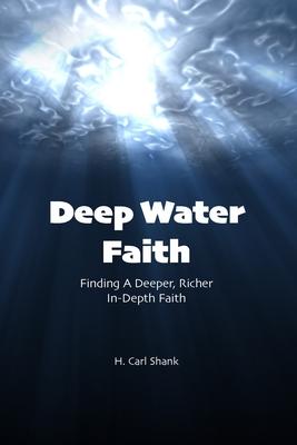 Deep Water Faith: Finding a Deeper, Richer, In-Depth Faith