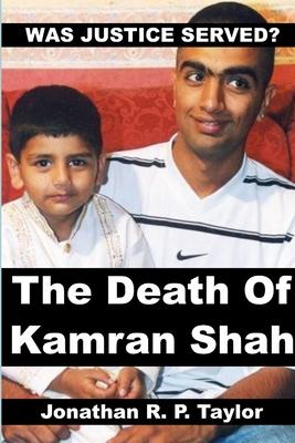 Was Justice Served?: The Death Of Kamran Shah.