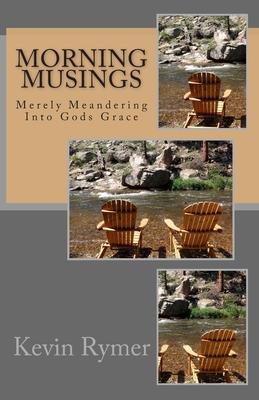 Morning Musings: Merely Meandering Into Gods Grace