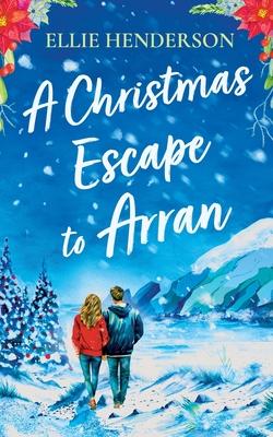 A Christmas Escape to Arran: A brand new heart-warming and uplifting novel set in Scotland