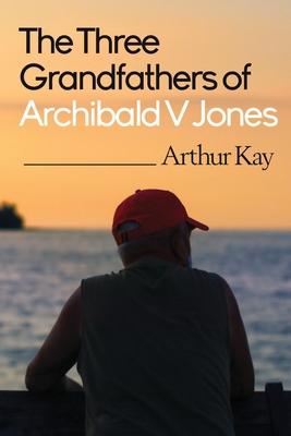 The Three grandfathers of Archibald V Jones