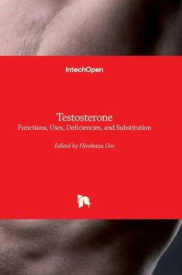 Testosterone - Functions, Uses, Deficiencies, and Substitution