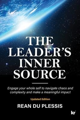 The Leaders’ Inner Source: Engage your whole self to navigate chaos and complexity and make a meaningful impact