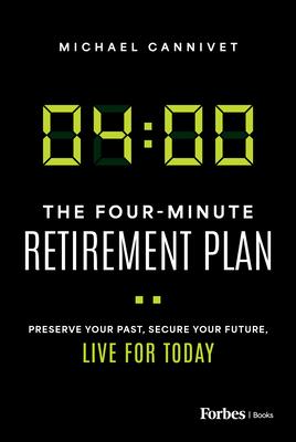 The Four-Minute Retirement Plan: Preserve Your Past, Secure Your Future, Live for Today