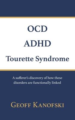 OCD, ADHD, Tourette Syndrome: A sufferer’s discovery of how these disorders are functionally linked