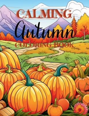 Calming Autumn Coloring Book: 50 Large Fall Season Coloring Pages for Children, Adults and Seniors