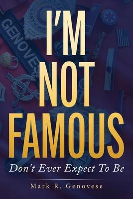 I’m Not Famous: Don’t Ever Expect To Be