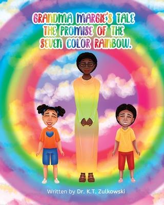 Grandma Margie’s Tale the Promise of the Seven Color Rainbow
