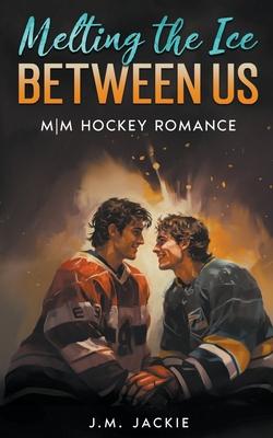 Melting the Ice Between us: M/M Hockey Romance