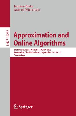 Approximation and Online Algorithms: 21st International Workshop, Waoa 2023, Amsterdam, the Netherlands, September 7-8, 2023, Proceedings