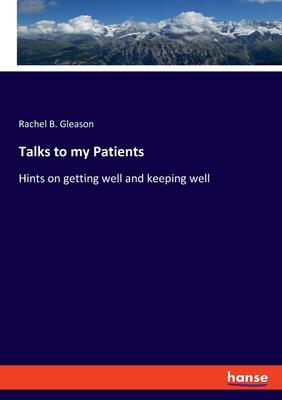 Talks to my Patients: Hints on getting well and keeping well