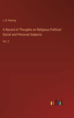 A Record of Thoughts on Religious Political Social and Personal Subjects: Vol. 2