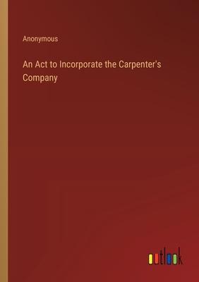 An Act to Incorporate the Carpenter’s Company