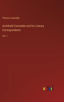 Archibald Constable and his Literary Correspondents: Vol. 1