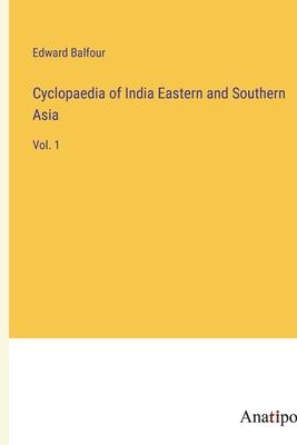 Cyclopaedia of India Eastern and Southern Asia: Vol. 1