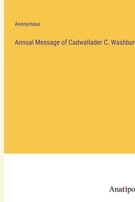 Annual Message of Cadwallader C. Washburn