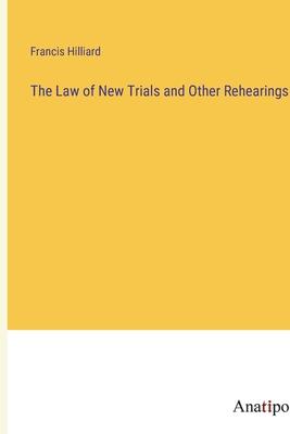 The Law of New Trials and Other Rehearings