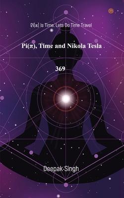 Pi( Ï ) Time and Nikola Tesla 369: Pi(Ï ) Is Time. Lets Do Time Travel