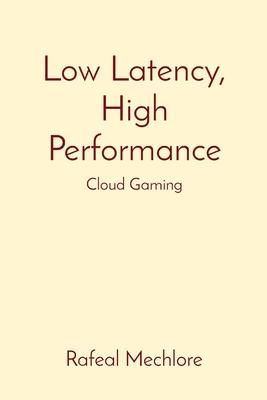 Low Latency, High Performance: Cloud Gaming