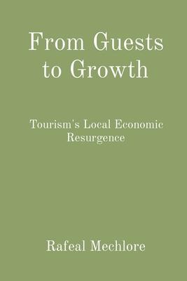 From Guests to Growth: Tourism’s Local Economic Resurgence