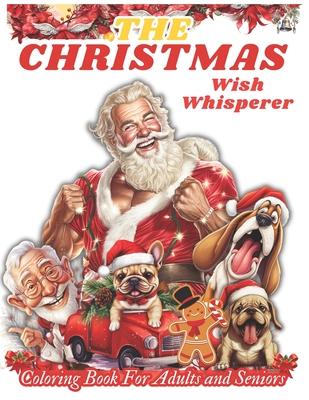 The Christmas Wish Whisperer: Coloring Book for Adults and Seniors with Funny Quotes and Christmas Wishes Large Print Coloring Book for Relaxation