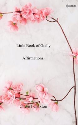 Little Book of Godly Affirmations