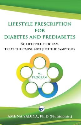 Lifestyle Prescription for Diabetes and Prediabetes: 5C Lifestyle Program-Treat the cause, not just the symptoms
