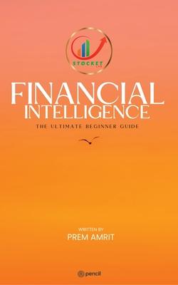 Financial Intelligence: The Ultimate Beginner Guide