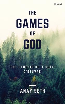 The Games of God: The Genesis of a Chef-d’Oeuvre