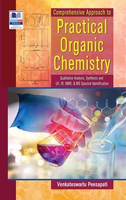 Comperhensive Approach to Practical Organic Chemistry: (Qualitative Analysis, Synthesis and UV, IR, NMR & MS Spectral Identification)