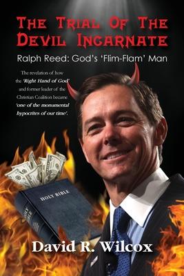 The Trial of the Devil Incarnate, Ralph Reed: God’s ’Flim Flam’ Man