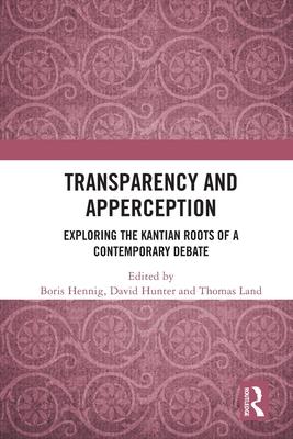 Transparency and Apperception: Exploring the Kantian Roots of a Contemporary Debate