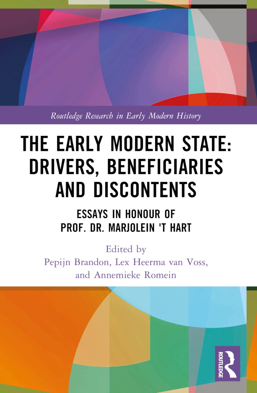 The Early Modern State: Drivers, Beneficiaries and Discontents: Essays in Honour of Prof. Dr. Marjolein ’t Hart