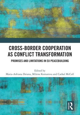Cross-Border Cooperation as Conflict Transformation: Promises and Limitations in Eu Peacebuilding